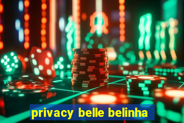 privacy belle belinha